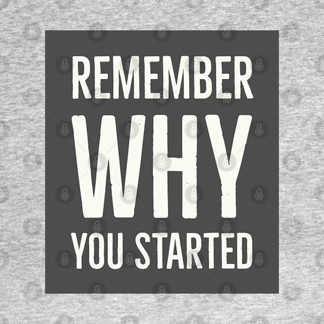 Remember Why You Started by InspireMe